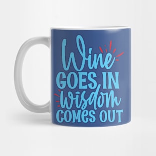 Wine goes in wisdom comes out - funny wine quote Mug